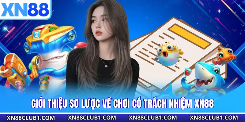 Giới thiệu sơ lược về chơi có trách nhiệm XN88